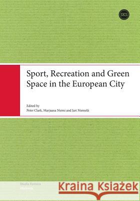 Sport, Recreation and Green Space in the European City Clark, Peter 9789522221629  - książka