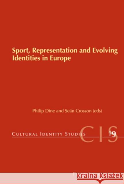 Sport, Representation and Evolving Identities in Europe Philip Dine Sean Crosson 9783039119776 Lang, Peter, AG, Internationaler Verlag Der W - książka