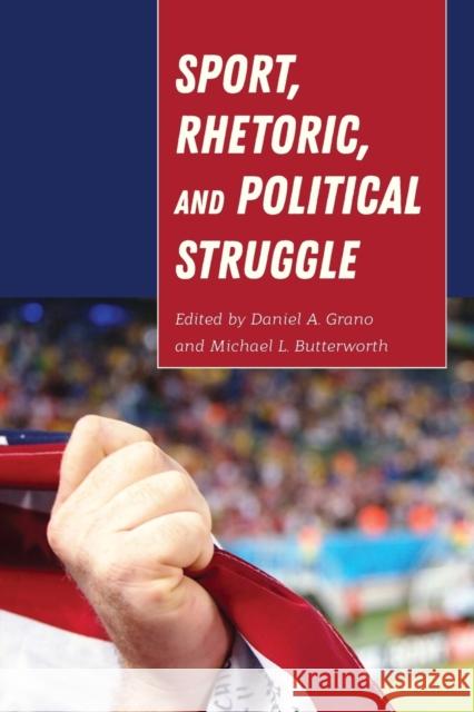 Sport, Rhetoric, and Political Struggle Daniel Grano Michael Butterworth  9781433146770 Peter Lang Publishing Inc - książka