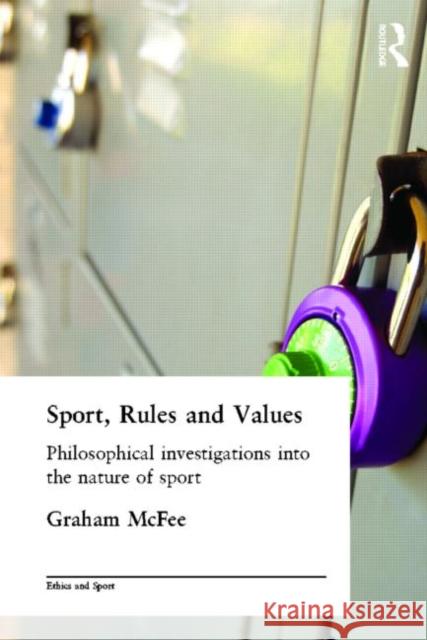 Sport, Rules and Values: Philosophical Investigations Into the Nature of Sport McFee, Graham 9780415329644 Routledge - książka