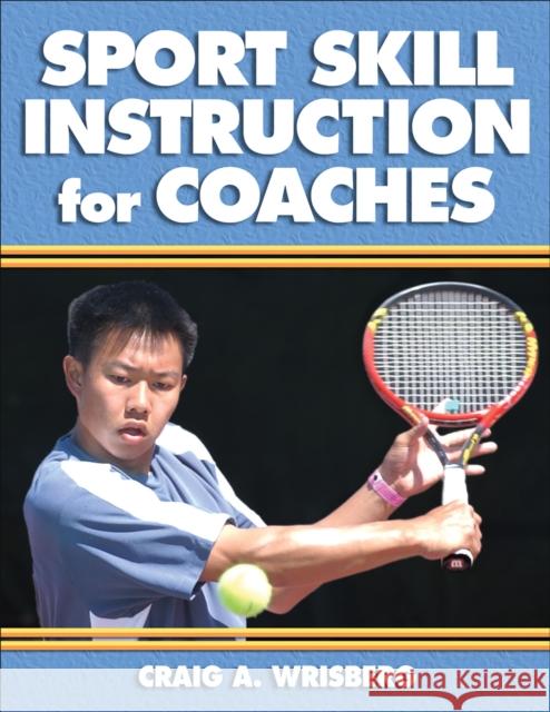 Sport Skill Instruction for Coaches Craig Wrisberg 9780736039871 Human Kinetics Publishers - książka
