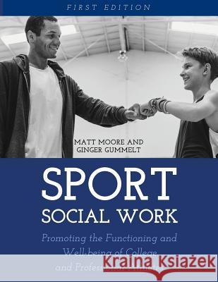 Sport Social Work: Promoting the Functioning and Well-being of College and Professional Athletes Moore, Matt 9781516516346 Cognella Academic Publishing - książka