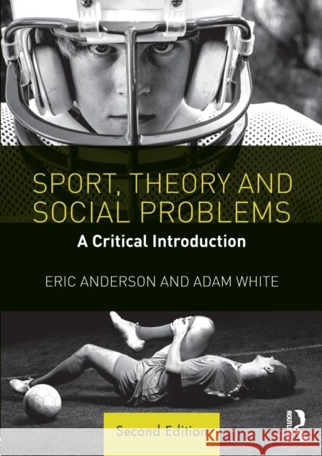 Sport, Theory and Social Problems: A Critical Introduction Eric Anderson Adam White 9781138699922 Routledge - książka