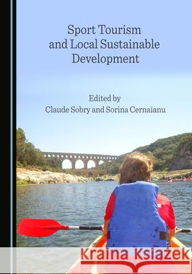 Sport Tourism and Local Sustainable Development Claude Sobry Sorina Cernaianu 9781527578159 Cambridge Scholars Publishing - książka