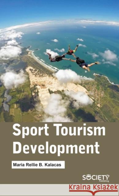 Sport Tourism Development Maria Rellie B. Kalacas 9781774691427 Society Publishing - książka