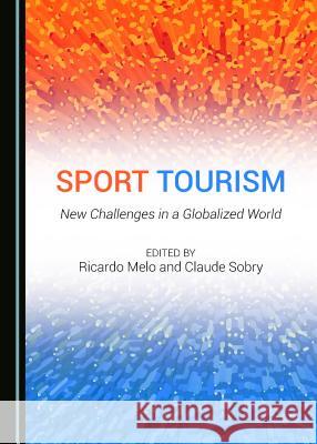 Sport Tourism: New Challenges in a Globalized World Melo, Ricardo 9781443851756 Cambridge Scholars Publishing - książka