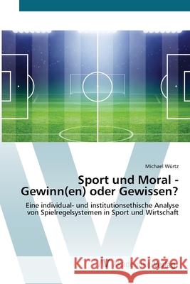 Sport und Moral - Gewinn(en) oder Gewissen? Würtz, Michael 9783639468311 AV Akademikerverlag - książka