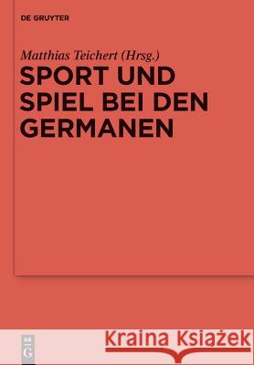 Sport und Spiel bei den Germanen Matthias Teichert 9783110334975 De Gruyter - książka