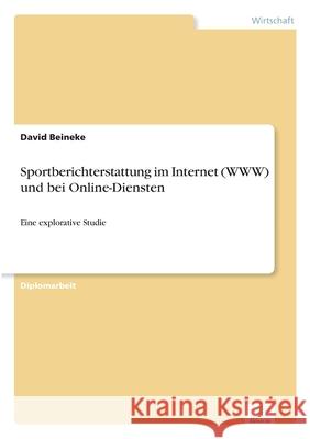 Sportberichterstattung im Internet (WWW) und bei Online-Diensten: Eine explorative Studie Beineke, David 9783838608617 Diplom.de - książka