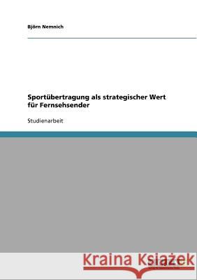 Sportübertragung als strategischer Wert für Fernsehsender Bjorn Nemnich Bj Rn Nemnich 9783640138937 Grin Verlag - książka
