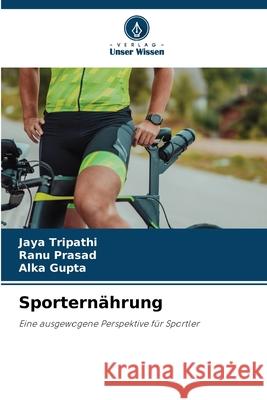 Sporternährung Tripathi, Jaya, Prasad, Ranu, Gupta, Alka 9786209068164 Verlag Unser Wissen - książka