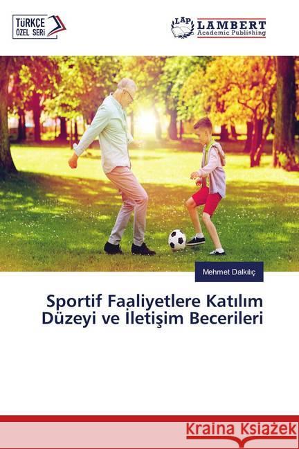 Sportif Faaliyetlere Katilim Düzeyi ve Iletisim Becerileri Dalkiliç, Mehmet 9786139819270 LAP Lambert Academic Publishing - książka