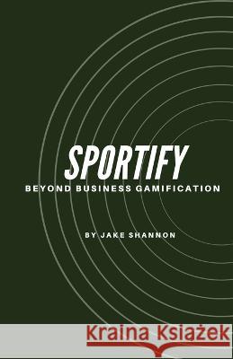 Sportify, Beyond Business Gamification Jake Shannon   9789655782196 Booxai - książka