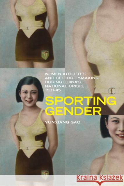 Sporting Gender: Women Athletes and Celebrity-Making During China's National Crisis, 1931-45 Gao, Yunxiang 9780774824811 Turpin DEDS Orphans - książka