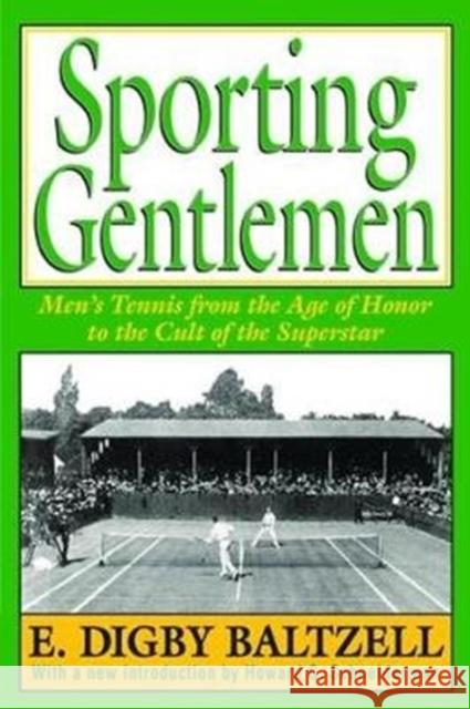 Sporting Gentlemen: Men's Tennis from the Age of Honor to the Cult of the Superstar E. Digby Baltzell 9781138533417 Routledge - książka