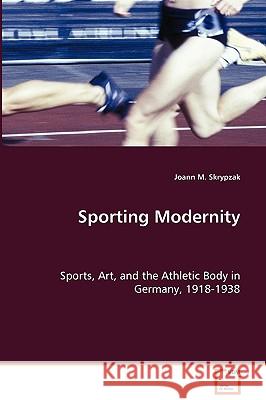 Sporting Modernity Joann M. Skrypzak 9783836465335 VDM Verlag - książka