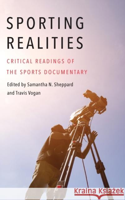 Sporting Realities: Critical Readings of the Sports Documentary Samantha N. Sheppard Travis Vogan 9781496217578 University of Nebraska Press - książka