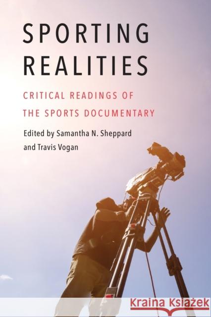 Sporting Realities: Critical Readings of the Sports Documentary Samantha N. Sheppard Travis Vogan 9781496221797 University of Nebraska Press - książka