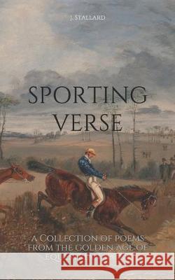 Sporting Verse: A Selection of Poems from the Golden Age of Equestrian Sport J. Stallard 9781670389848 Independently Published - książka