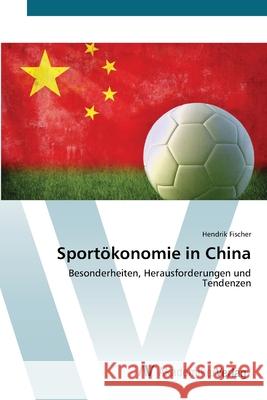 Sportökonomie in China Fischer, Hendrik 9783639406979 AV Akademikerverlag - książka