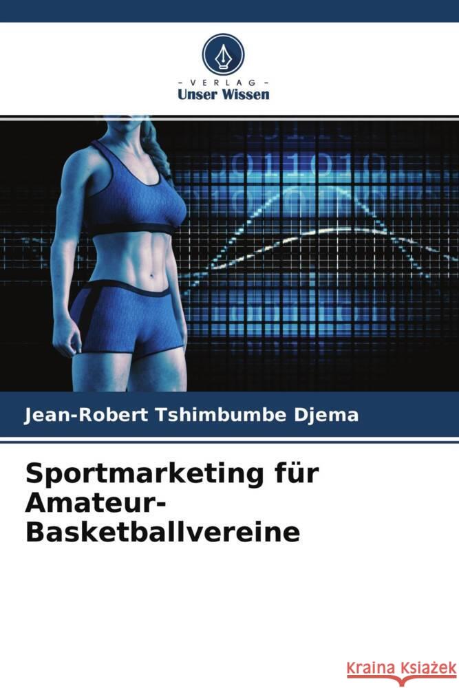 Sportmarketing für Amateur-Basketballvereine Tshimbumbe Djema, Jean-Robert 9786204370330 Verlag Unser Wissen - książka