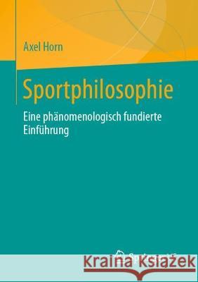 Sportphilosophie: Eine Phänomenologisch Fundierte Einführung Horn, Axel 9783658392727 Springer vs - książka