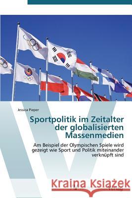 Sportpolitik im Zeitalter der globalisierten Massenmedien Pieper Jessica 9783639384222 AV Akademikerverlag - książka