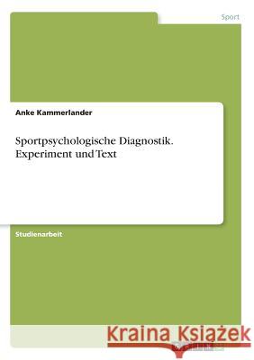 Sportpsychologische Diagnostik. Experiment und Text Anke Kammerlander 9783668387201 Grin Verlag - książka
