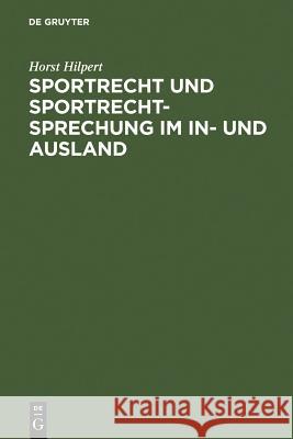 Sportrecht und Sportrechtsprechung im In- und Ausland Horst Hilpert 9783899493832 Walter de Gruyter - książka