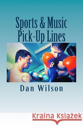 Sports & Music Pick-Up Lines Dan Wilson 9781496006547 Createspace - książka