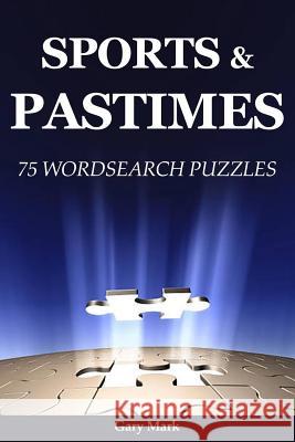 Sports & Pastime: 75 Wordsearch Puzzles Gary Mark 9781973971092 Createspace Independent Publishing Platform - książka
