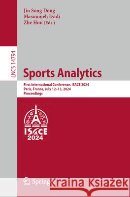 Sports Analytics: First International Conference, Isace 2024, Paris, France, July 12-13, 2024, Proceedings Jin Song Dong Masoumeh Izadi Zhe Hou 9783031690723 Springer - książka