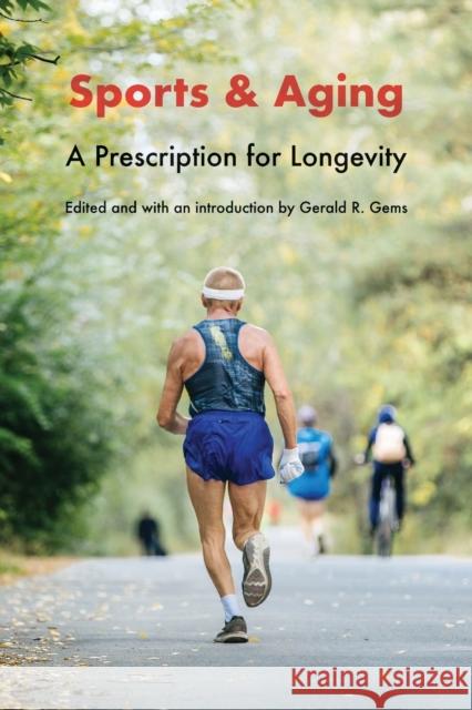 Sports and Aging: A Prescription for Longevity Gerald R. Gems 9781496231611 University of Nebraska Press - książka