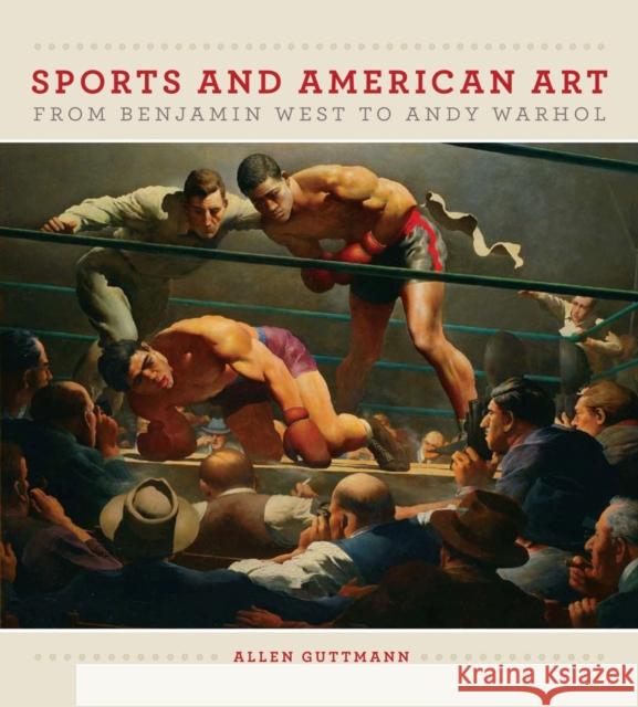 Sports and American Art from Benjamin West to Andy Warhol Guttmann, Allen 9781558498747 University of Massachusetts Press - książka