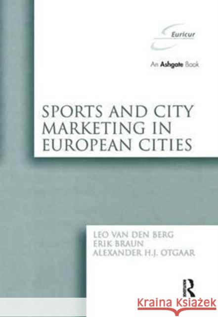 Sports and City Marketing in European Cities Leo van den Berg, Erik Braun, Alexander H.J. Otgaar 9781138254824 Taylor and Francis - książka