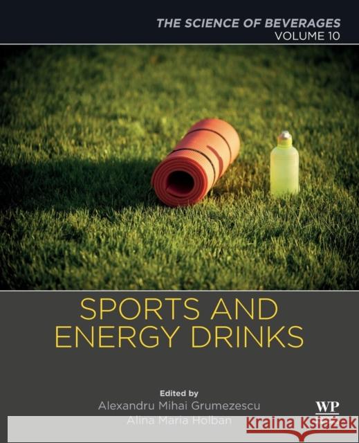 Sports and Energy Drinks: Volume 10: The Science of Beverages Alexandru Grumezescu Alina-Maria Holban 9780128158517 Woodhead Publishing - książka