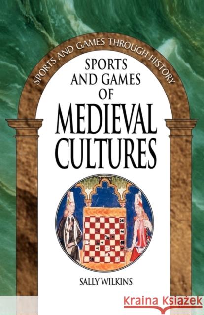 Sports and Games of Medieval Cultures Sally Wilkins 9780313360794 Greenwood Press - książka