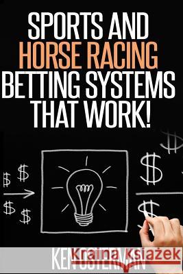 Sports and Horse Racing Betting Systems That Work! Ken Osterman 9781507800140 Createspace Independent Publishing Platform - książka