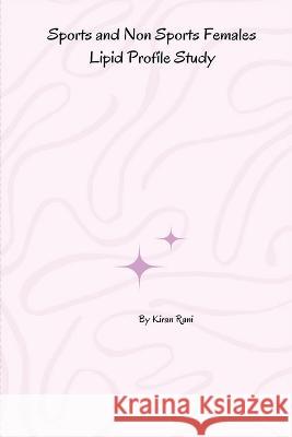 Sports and Non Sports Females Lipid Profile Study Kiran Rani 9781805459781 Self Publish - książka