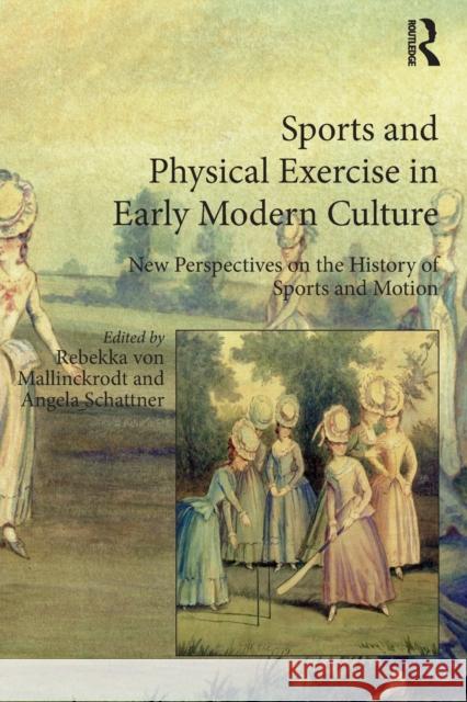 Sports and Physical Exercise in Early Modern Culture: New Perspectives on the History of Sports and Motion Schattner, Angela 9781032402475 Taylor & Francis - książka