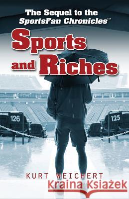 Sports and Riches: The Sequel to Sportsfan Chronicles Kurt Weichert 9780989213806 Sportsfan Chronicles, Incorporated - książka