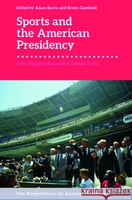 Sports and the American Presidency: From Theodore Roosevelt to Donald Trump Burns, Adam 9781399507943 EDINBURGH UNIVERSITY PRESS - książka
