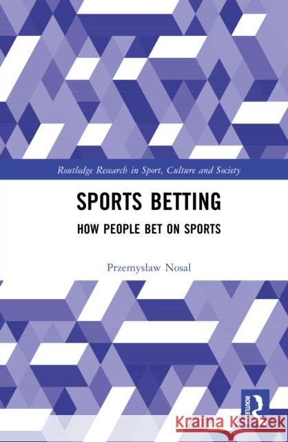 Sports Betting: How People Bet on Sports Przemyslaw Nosal 9781032767437 Routledge - książka