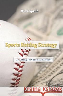 Sports Betting Strategy: An Intelligent Speculator's Guide Rick Spade 9781450571241 Createspace - książka