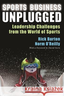 Sports Business Unplugged: Leadership Challenges from the World of Sports Rick Burton Norm O'Reilly 9780815634768 Syracuse University Press - książka