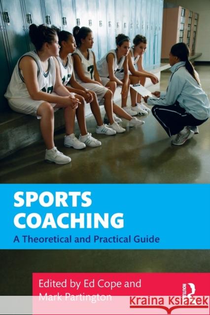 Sports Coaching: A Theoretical and Practical Guide Ed Cope Mark Partington 9780815392095 Taylor & Francis Inc - książka