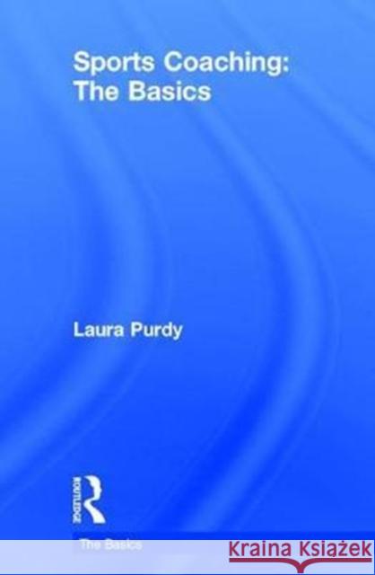 Sports Coaching: The Basics: The Basics Purdy, Laura 9781138890879 Routledge - książka