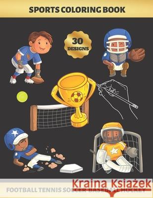 Sports Coloring Book. Football Tennis Soccer Baseball Hockey: FOR KIDS (4-9 YEARS OF AGE) - Children's Activity Books - BONUS HANGMAN + MAZE - Creativ Colors, Inspired 9781694103581 Independently Published - książka