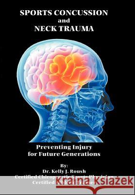 Sports Concussion and Neck Trauma: Preventing Injury for Future Generations Roush, Kelly J. 9781468525717 Authorhouse - książka