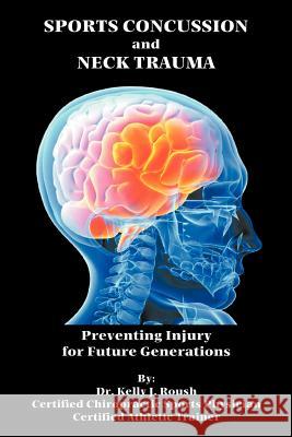 Sports Concussion and Neck Trauma: Preventing Injury for Future Generations Roush, Kelly J. 9781468525724 Authorhouse - książka